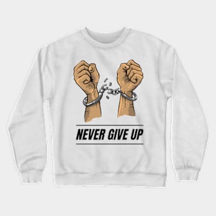 Never Give Up Crewneck Sweatshirt